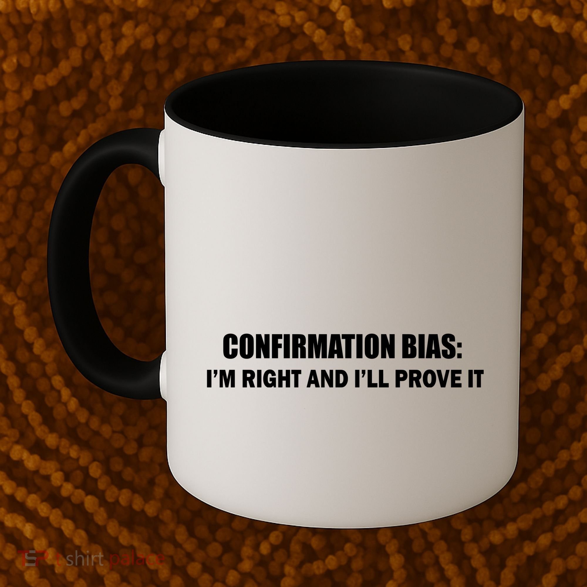 Confirmation Bias I'm Right And I'll Prove It Coffee Mug