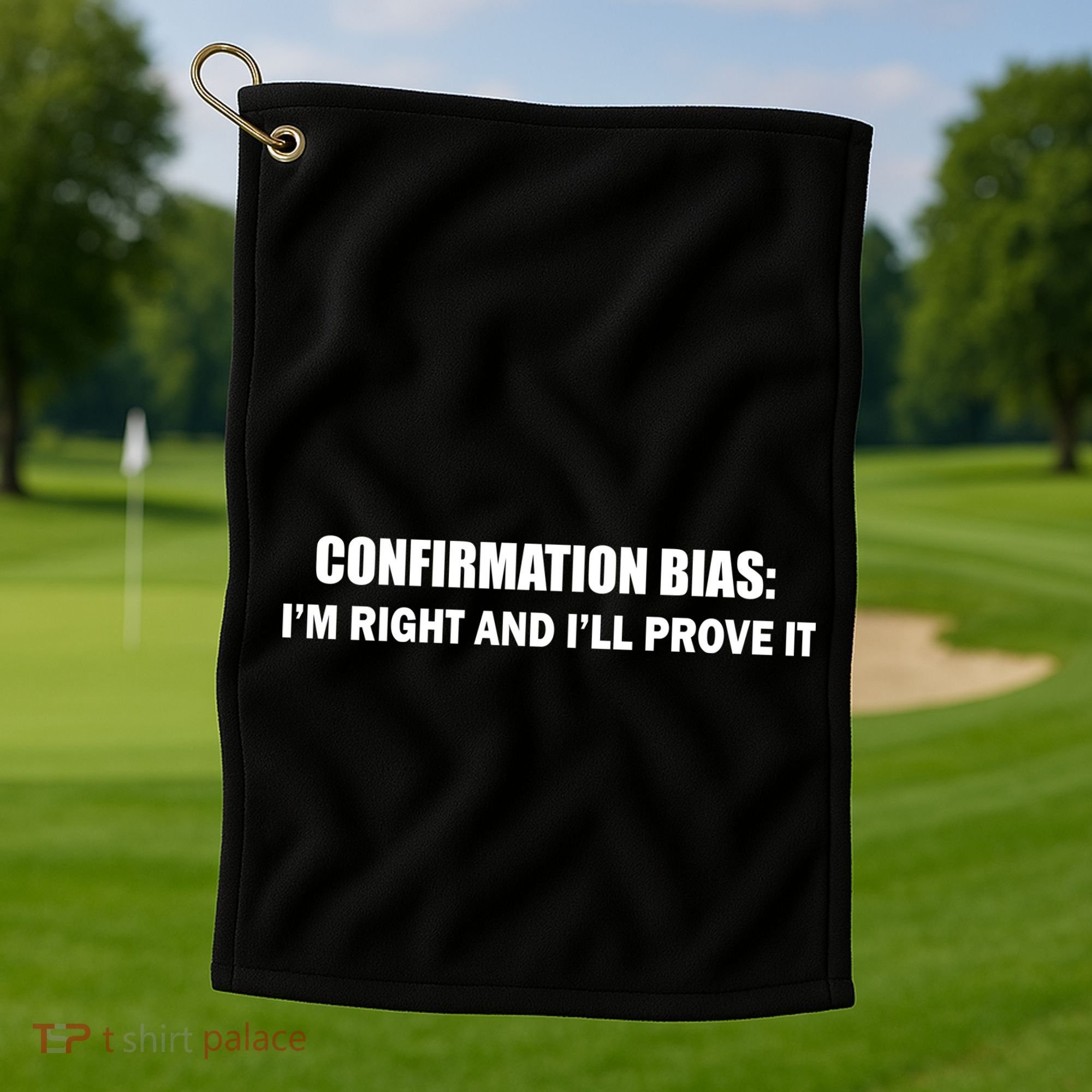 Confirmation Bias I'm Right And I'll Prove It Golf Towel