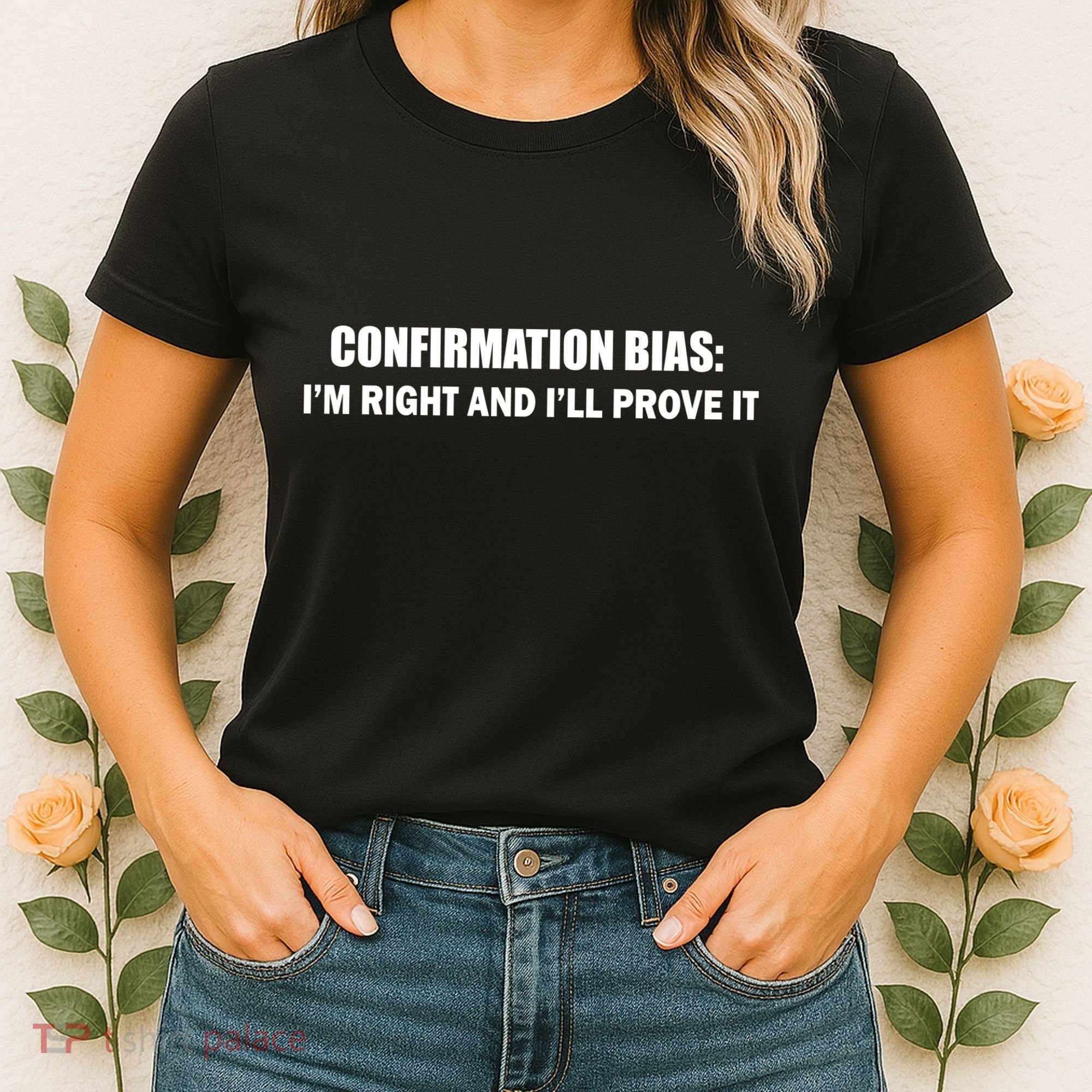 Confirmation Bias I'm Right And I'll Prove It Women's T-Shirt