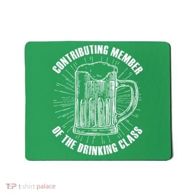 Contributing Member Of The Drinking Class Mousepad