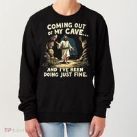 Coming Out Of My Cave And Ive Been Doing Just Fine Women's Sweatshirt thumb 0