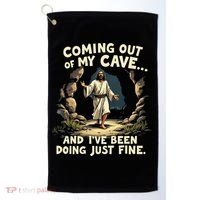 Coming Out Of My Cave And Ive Been Doing Just Fine Golf Towel thumb 0