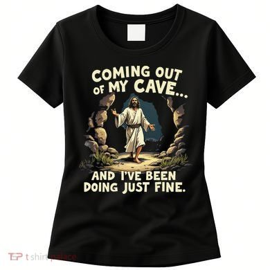 Coming Out Of My Cave And Ive Been Doing Just Fine Women's T-Shirt