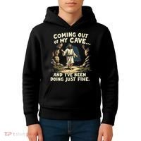 Coming Out Of My Cave And Ive Been Doing Just Fine Kids Hoodie thumb 4