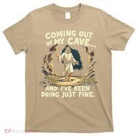 Coming Out Of My Cave And Ive Been Doing Just Fine T-Shirt thumb 0