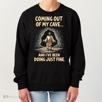 Coming Out Of My Cave And Ive Been Doing Just Fine Women's Sweatshirt thumb 0