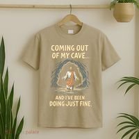 Coming Out Of My Cave And Ive Been Doing Just Fine T-Shirt thumb 2