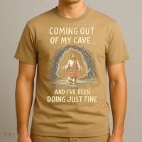 Coming Out Of My Cave And Ive Been Doing Just Fine T-Shirt thumb 3