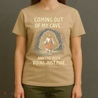 Coming Out Of My Cave And Ive Been Doing Just Fine T-Shirt thumb 4