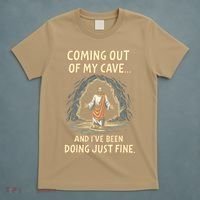 Coming Out Of My Cave And Ive Been Doing Just Fine T-Shirt thumb 5