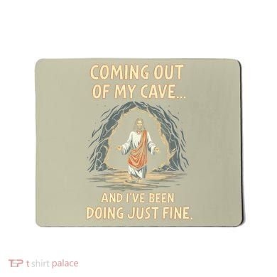 Coming Out Of My Cave And Ive Been Doing Just Fine Mousepad