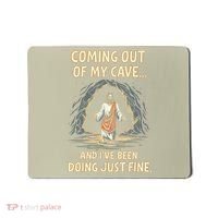 Coming Out Of My Cave And Ive Been Doing Just Fine Mousepad thumb 0