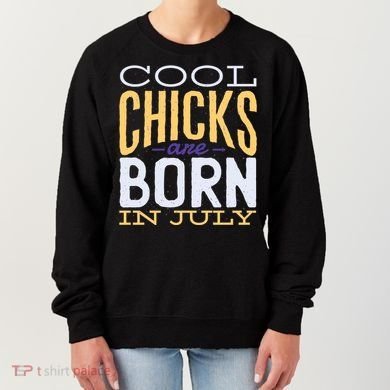 Cool Chicks Are Born In July Women's Sweatshirt