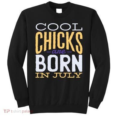 Cool Chicks Are Born In July Sweatshirt