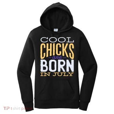 Cool Chicks Are Born In July Women's Hoodie