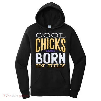Cool Chicks Are Born In July Women's Hoodie
