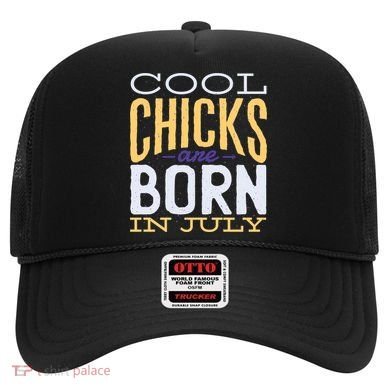 Cool Chicks Are Born In July Hat
