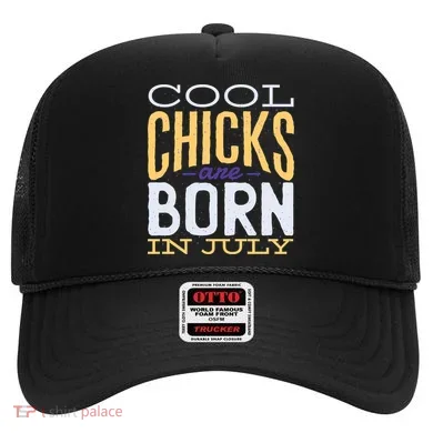 Cool Chicks Are Born In July Hat