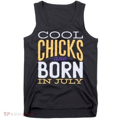 Cool Chicks Are Born In July Tank Top