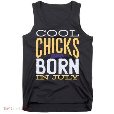 Cool Chicks Are Born In July Tank Top