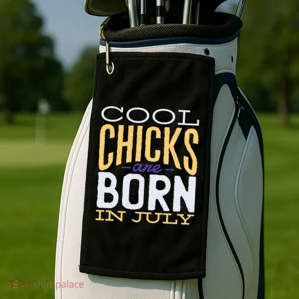 Cool Chicks Are Born In July Golf Towel