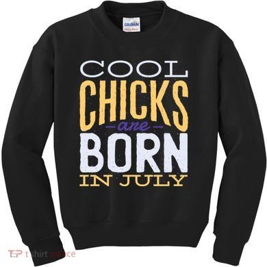 Cool Chicks Are Born In July Kids Sweatshirt