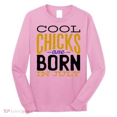 Cool Chicks Are Born In July Long Sleeve Shirt