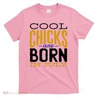 Cool Chicks Are Born In July T-Shirt thumb 0