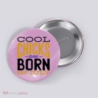 Cool Chicks Are Born In July Button thumb 0
