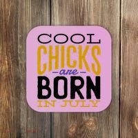 Cool Chicks Are Born In July Coaster thumb 0