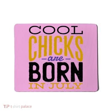 Cool Chicks Are Born In July Mousepad