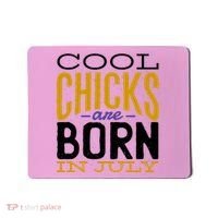 Cool Chicks Are Born In July Mousepad thumb 0