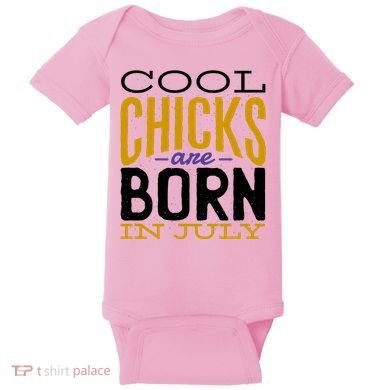 Cool Chicks Are Born In July Baby Bodysuit