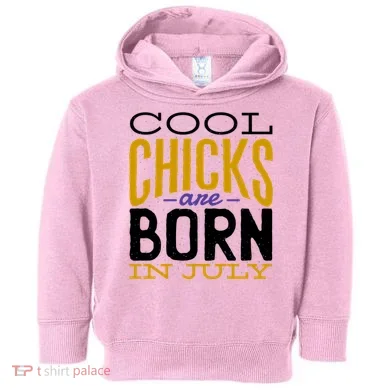 Cool Chicks Are Born In July Toddler Hoodie