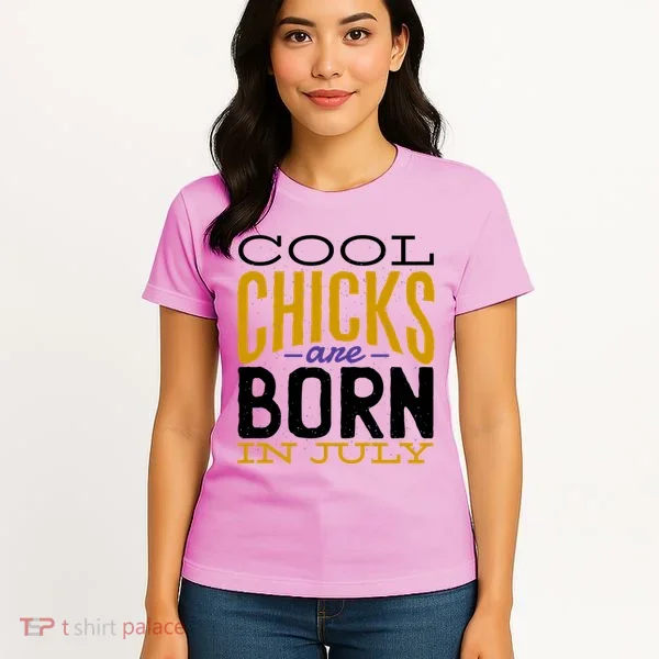 Cool Chicks Are Born In July Women's T-Shirt