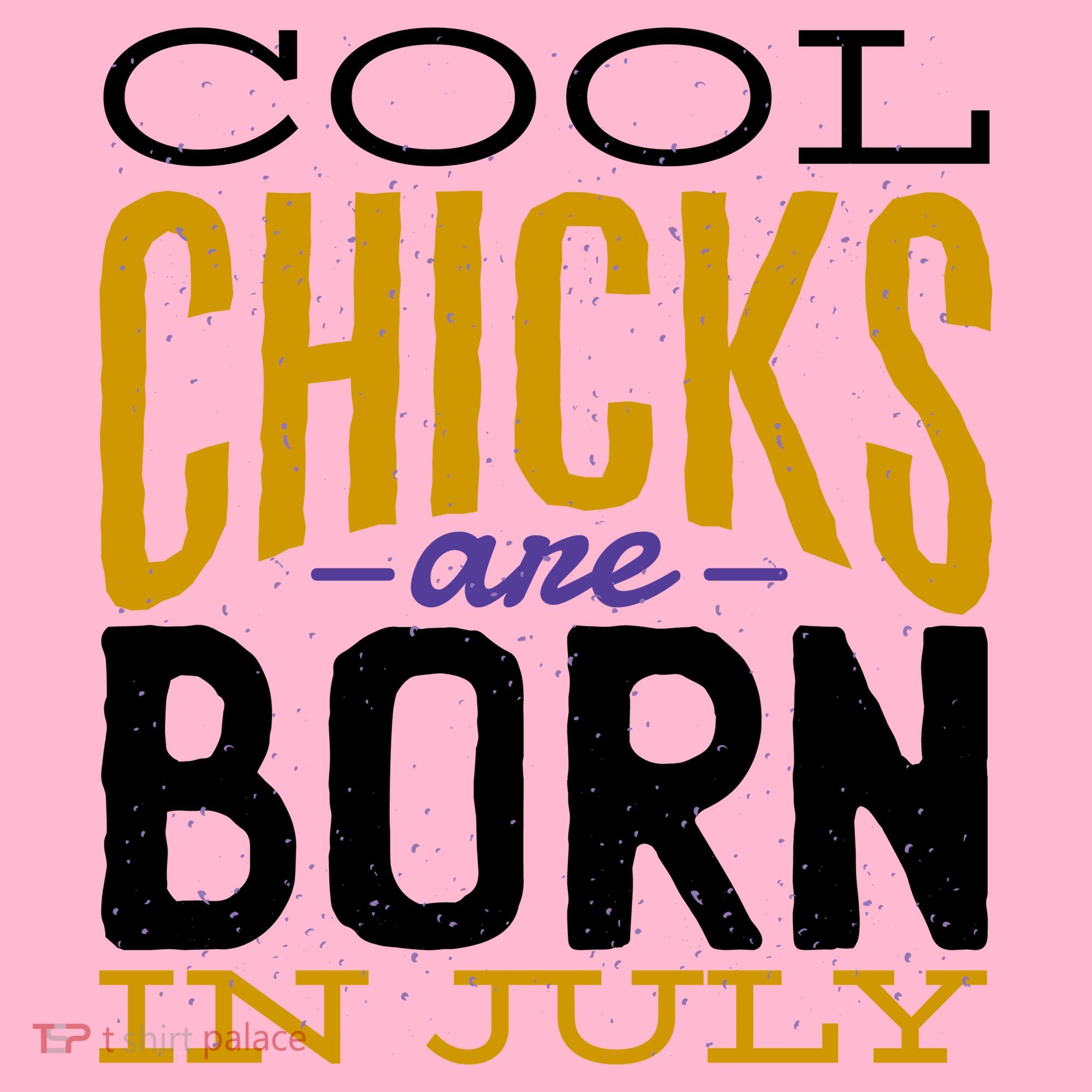 Cool Chicks Are Born In July Women's T-Shirt