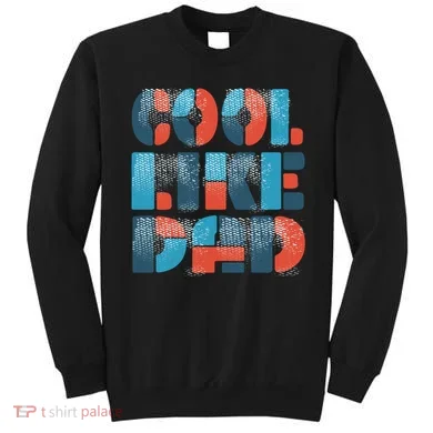 Cool Like Dad Sweatshirt