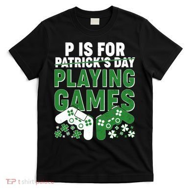 Cool St Patrick's Day P Is For Playing Games   T-Shirt