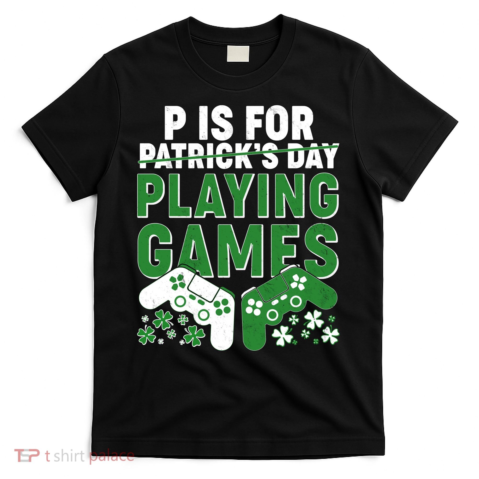 Cool St Patrick's Day P Is For Playing Games   T-Shirt