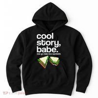 Cool Story Babe Now Make Me a Sandwich Hoodie thumb 0