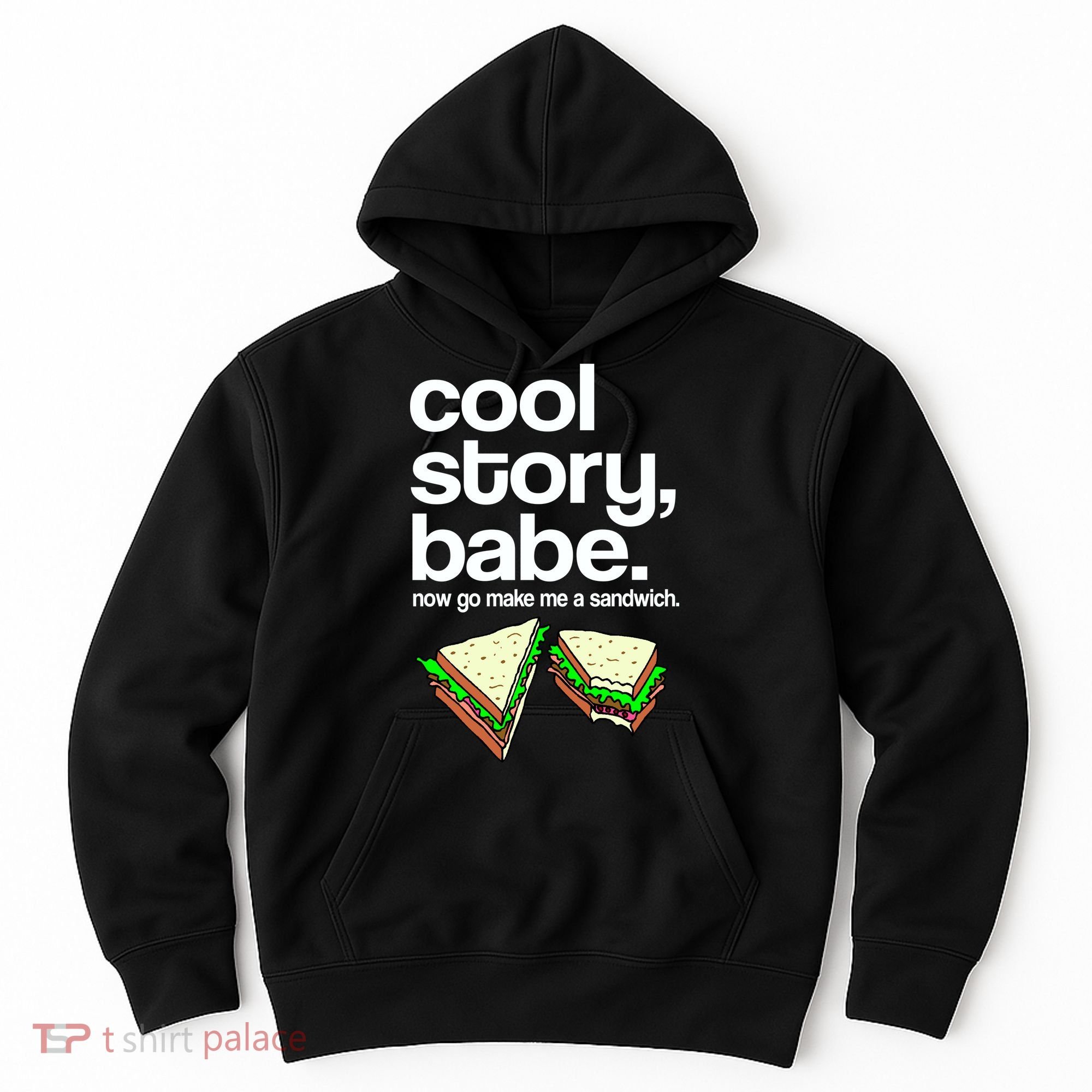 Cool Story Babe Now Make Me a Sandwich Hoodie