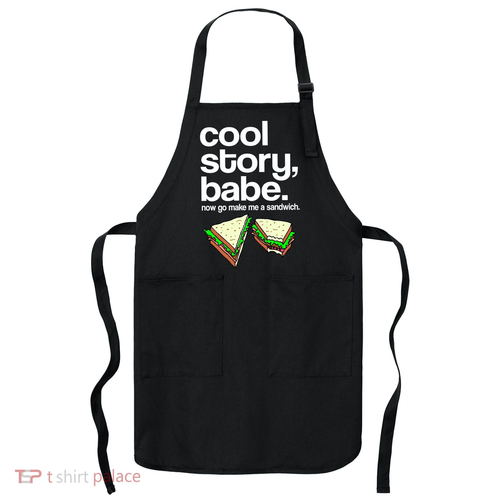 Cool Story Babe Now Make Me a Sandwich Apron