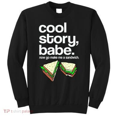 Cool Story Babe Now Make Me a Sandwich Sweatshirt