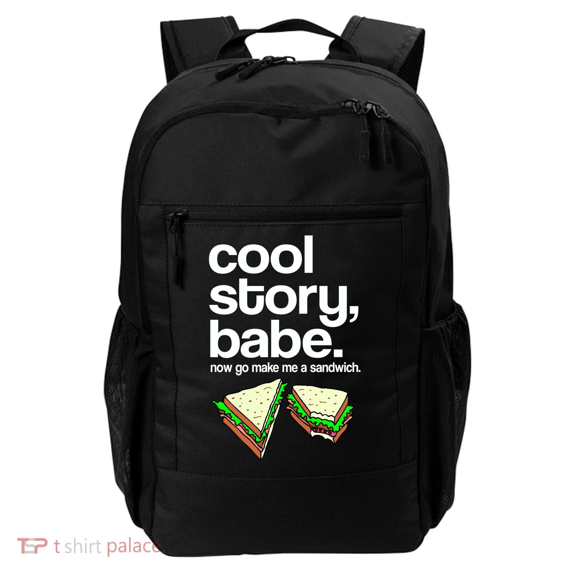 Cool Story Babe Now Make Me a Sandwich Backpack