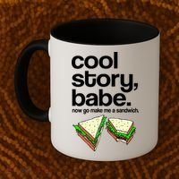 Cool Story Babe Now Make Me a Sandwich Coffee Mug thumb 2
