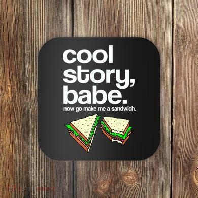 Cool Story Babe Now Make Me a Sandwich Coaster