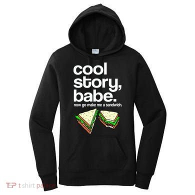 Cool Story Babe Now Make Me a Sandwich Women's Hoodie
