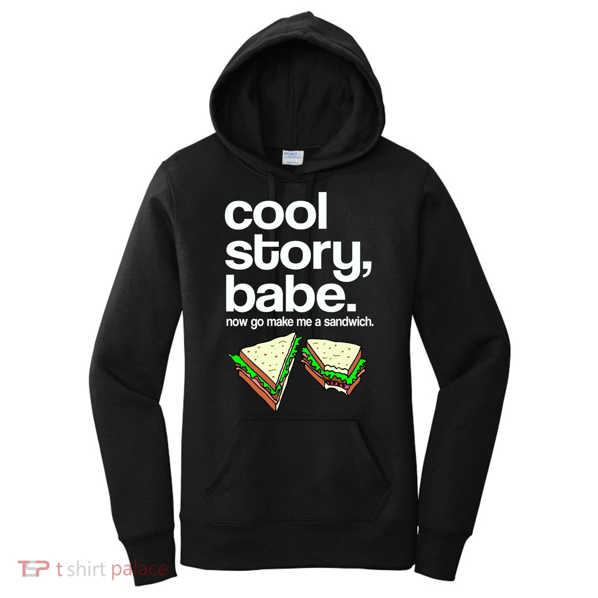 Cool Story Babe Now Make Me a Sandwich Women's Hoodie