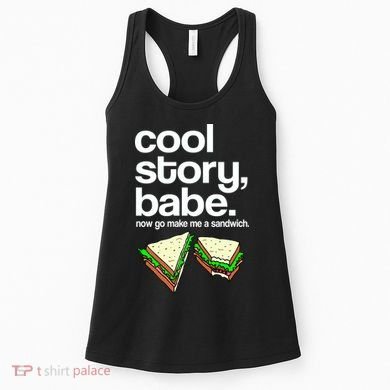 Cool Story Babe Now Make Me a Sandwich Women's Tank Top