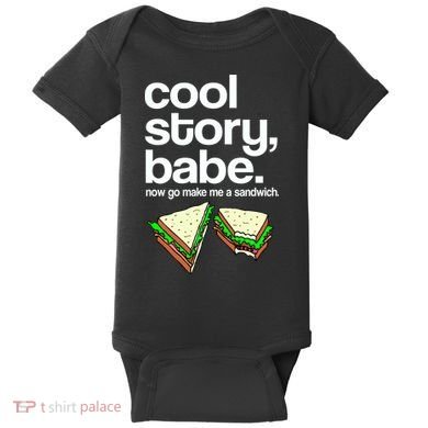 Cool Story Babe Now Make Me a Sandwich Baby Bodysuit